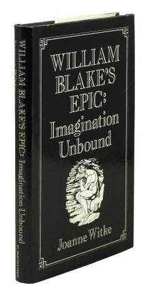 Item #100068 William Blake’s Epic: Imagination Unbound. Joanne Witke