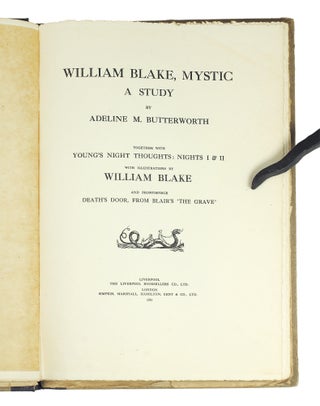 William Blake Mystic. A Study. Together with Young’s Night Thoughts: Nights I and II. With Illustrations by William Blake. And frontispiece, Death’s Door, from Blair’s ‘The Grave’
