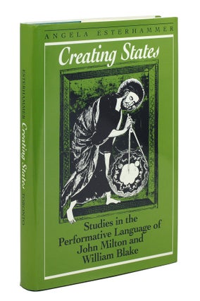 Item #101295 Creating States. Studies in the Performative Language of John Milton and William...