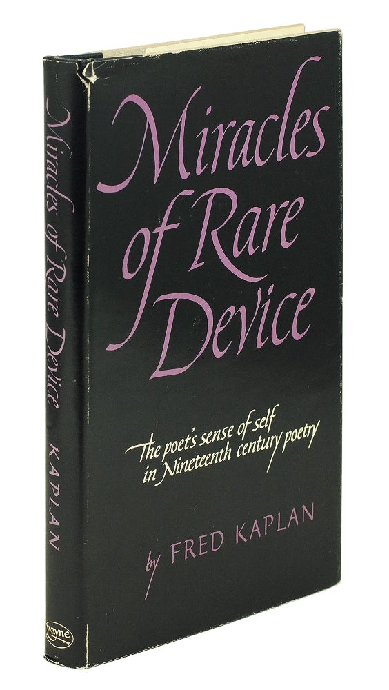 Item #101309 Miracles of Rare Device. The Poet’s Sense of Self in Nineteenth Century Poetry. Fred Kaplan.