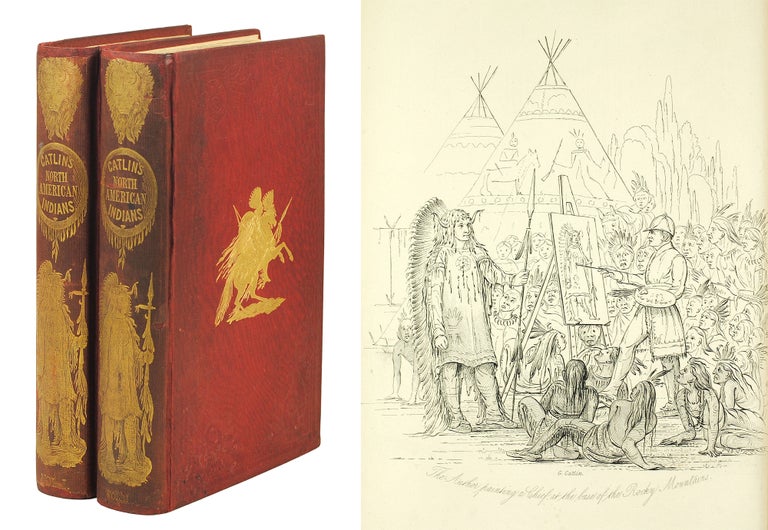 Item #102873 Illustrations of the Manners, Customs, and Condition of the North American Indians with Letters and Notes Written during Eight Years of Travel and Adventure Among the Wildest and Most Remarkable Tribes Now Existing. George Catlin.