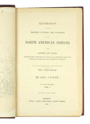 Illustrations of the Manners, Customs, and Condition of the North American Indians with Letters and Notes Written during Eight Years of Travel and Adventure Among the Wildest and Most Remarkable Tribes Now Existing.
