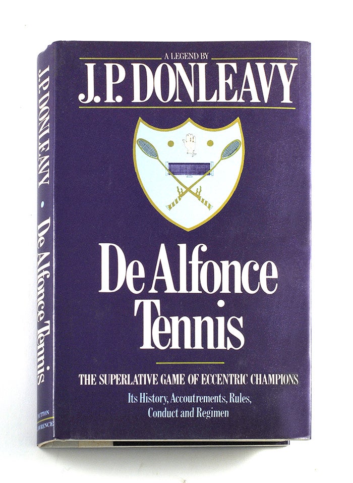 Item #104308 DeAlfonce Tennis: The Superlative Game of Eccentric Champions; Its History, Accoutrements, Rules, Conduct and Regimen. J. P. Donleavy.