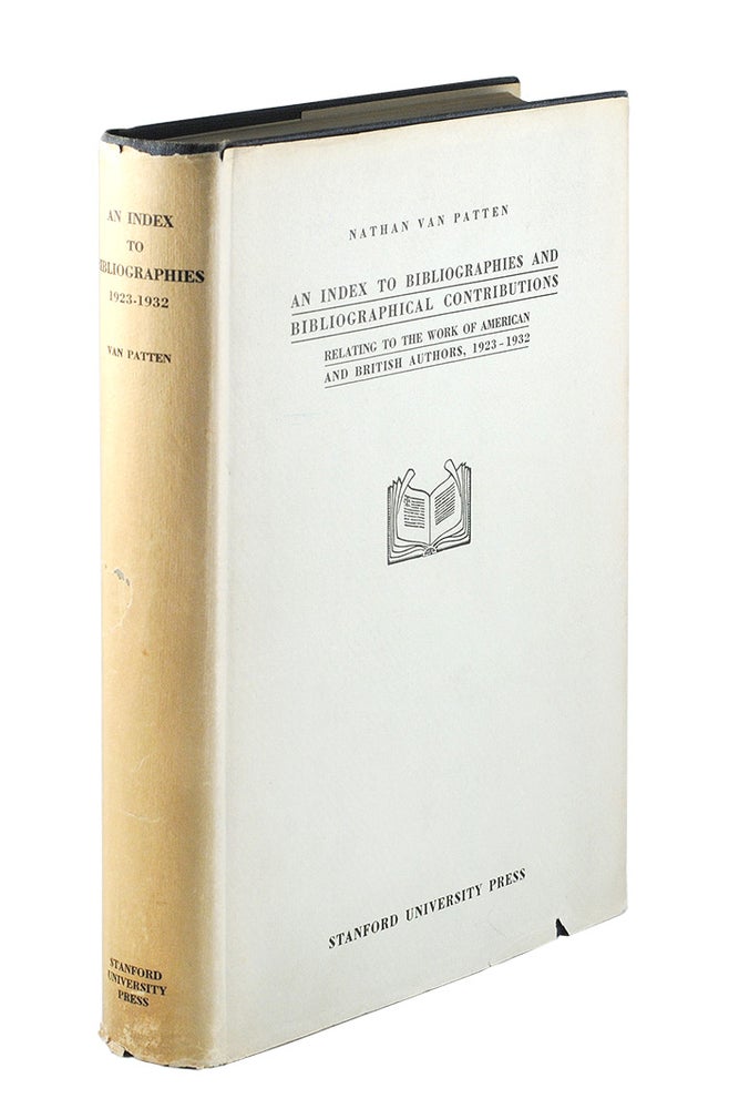 Item #104343 An Index to Bibliographies and Bibliographical Contributions Relating to the Work of American and British Authors 1923-1932. Nathan Van Patten.