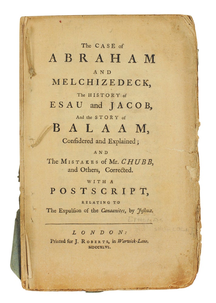 Item #105933 The Case of Abraham and Melchizedeck, The History of Esau and Jacob, And the Story of Balaam, Considered and Explained; and The Mistakes of Mr. Chubb, and Others, Corrected. With a Postscript, Relating to The Expulsion of the Canaanites, by Joshua. Charles Moss.