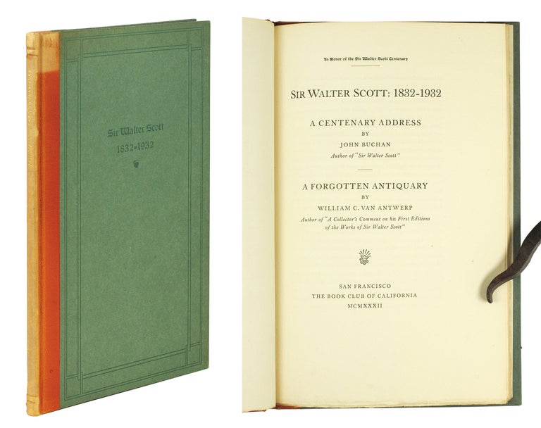 Item #107881 Sir Walter Scott 1832-1932: A Centenary Address [and] A Forgotten Antiquary. John Buchan, William C. van Antwerp.
