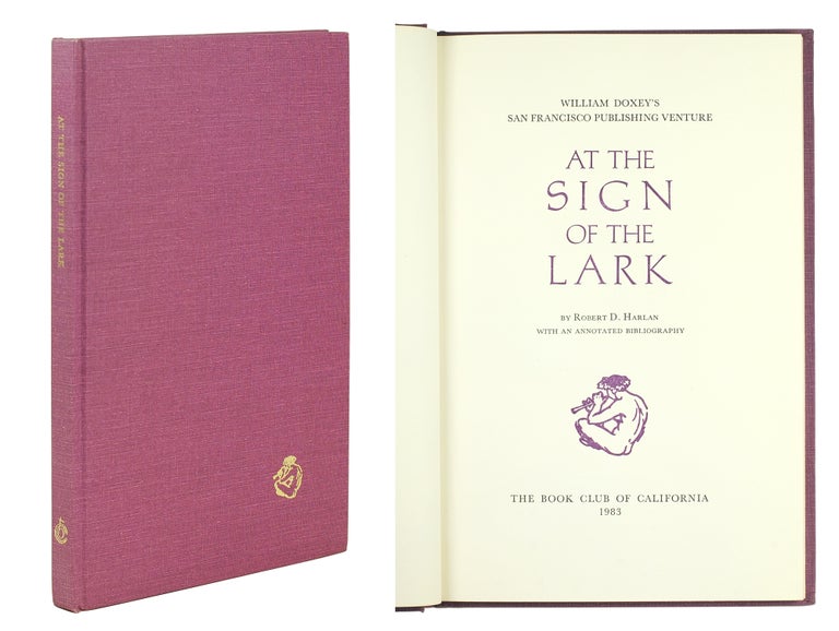 Item #107890 At the Sign of the Lark: William Doxey's San Francisco Publishing Venture With an Annotated Bibliography. Robert D. Harlan.