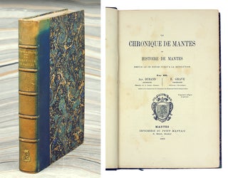 Item #110467 La Chronique de Mantes ou histoire de Mantes, depuis le IVe siècle jusqu'à la...
