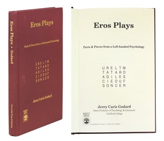 Item #110749 Eros Plays: Parts & Pieces from a Left-handed Psychology. Jerry Caris Godard