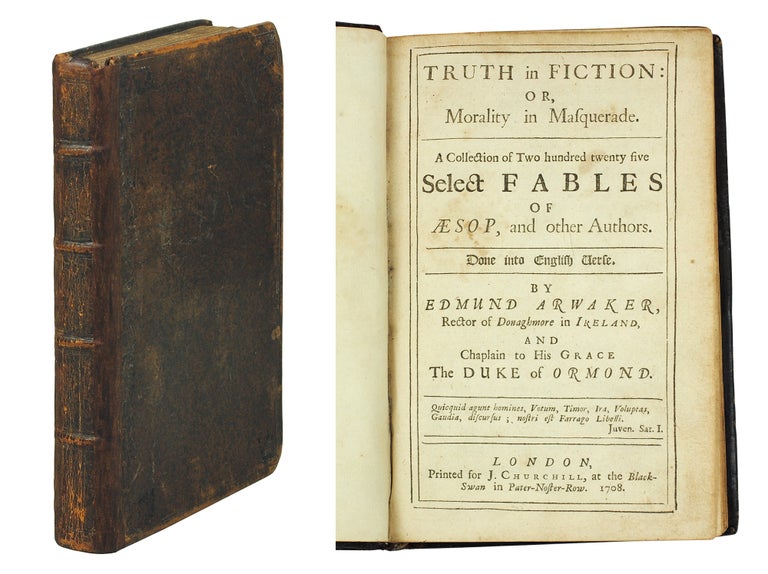 Item #122936 Truth in fiction: or, morality in masquerade. A collection of two hundred twenty five select fables of Æsop, and other authors. Done into English verse. By Edmund Arwaker, Rector of Donaghmore in Ireland, and Chaplain to His Grace The Duke of Ormond. Edmund Aesop. Arwaker.