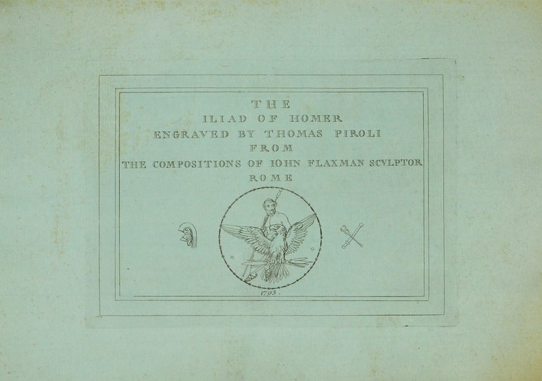 Item #123231 The Iliad of Homer engraved by Thomas Piroli from the Compositions of John Flaxman Sculptor. Thomas Homer. Piroli.
