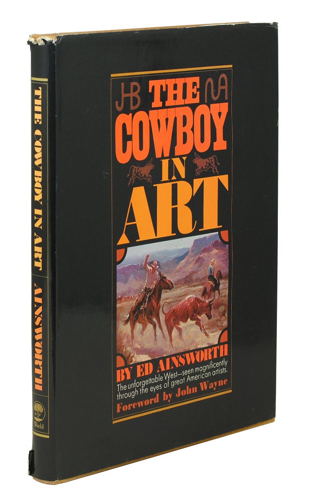 Item #123558 The Cowboy in Art. Forward by John Wayne. Ed Ainsworth.