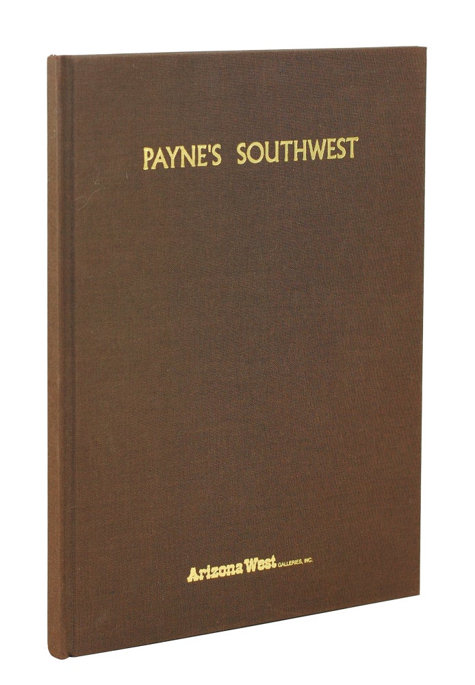 Item #123566 Payne's Southwest: An Exhibition of Western Landscapes and Genre Art from the 25-year collection of Arizona West Galleries. Edgar A. Payne, artist.