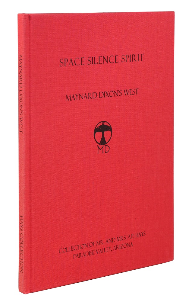 Item #123567 Space, Silence, Spirit: Maynard Dixon's West. Collection of Mr. and Mrs. A.P. Hays, Paradise Valley, AZ. A. P. Hays, Maynard Dixon, artist.