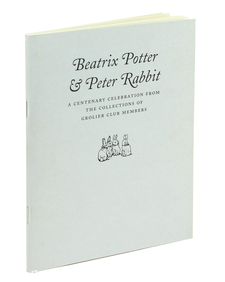 Item #123941 Beatrix Potter & Peter Rabbit: A Centenary Celebration from the Collections of Grolier Club Members. Mark S. . Stetz Lasner, Margaret, curator, introduction.