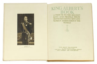 King Albert’s Book: A Tribute to the Belgian King and People from Representative Men and Women Throughout the World.