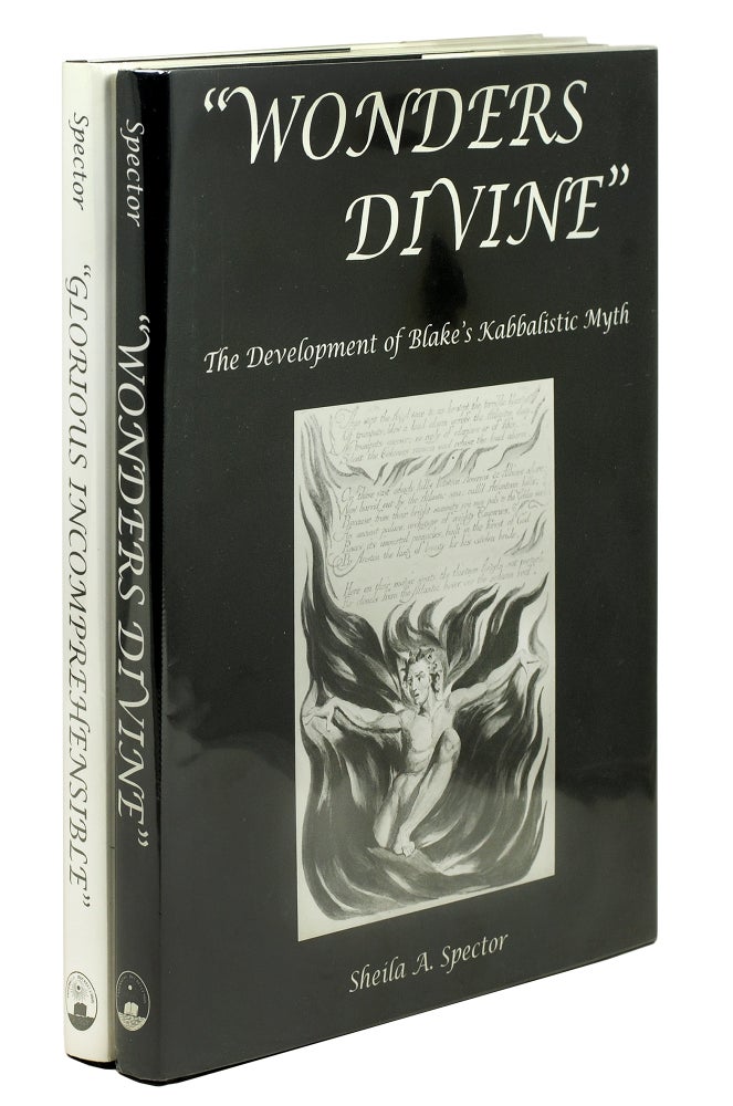 Item #124181 Wonders Divine. The Development of Blake's Kabbalistic Myth. [and] Glorious Incomprehensible. The Development of Blake's Kabbalistic Language. Sheila D. Spector.