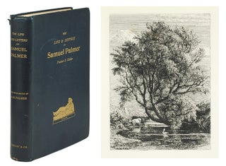 Item #124640 The Life and Letters of Samuel Palmer, Painter and Etcher; written and edited by A....