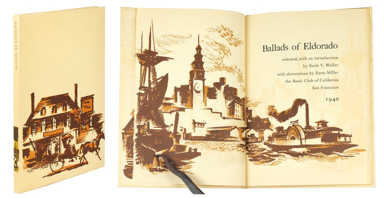 Item #124736 Ballads of Eldorado. Ballads of Eldorado selected with an Introduction by Earle V. Weller, illustrations by Barse Miller. Earle Weller.