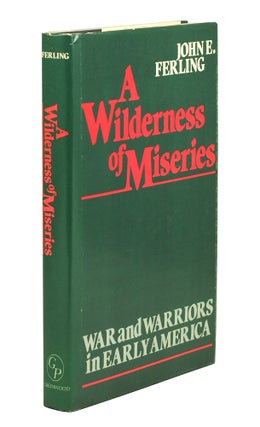 Item #124881 A Wilderness of Miseries. War and Warriors in Early America. Contributions in...