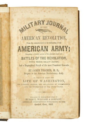 Military Journal of the American Revolution: from the Commencement to the Disbanding of the American army : comprising a detailed Account of the Principal Events and Battles of the Revolution with their exact dates, and a biographical sketch of the most prominent Generals.