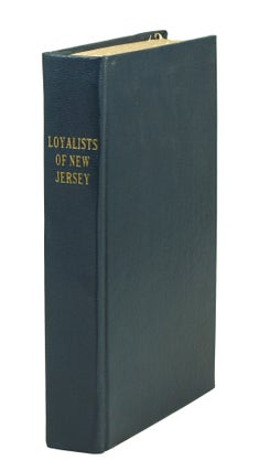 Item #124894 The Loyalists of New Jersey. Their Memorials, Petitions, Claims, etc. From English...