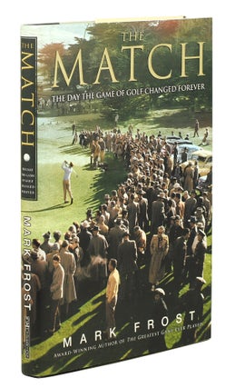 Item #125584 The Match. The Day the Game of Golf changed forever. Mark Frost