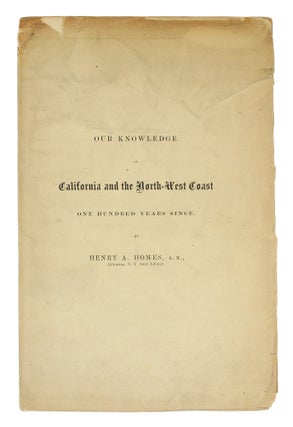 Item #125790 Our Knowledge of California and the North-West Coast One Hundred Years Since. Henry...