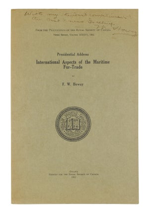 Item #125791 Presidential Address: International Aspects of the Maritime Fur-Trade. F. W. Howay