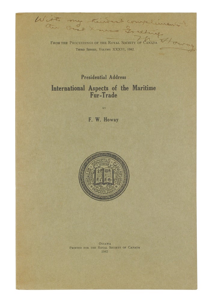 Item #125791 Presidential Address: International Aspects of the Maritime Fur-Trade. F. W. Howay.