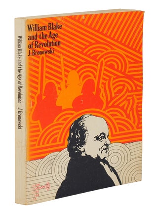 Item #126755 William Blake and the Age of Revolution. J. Bronowski