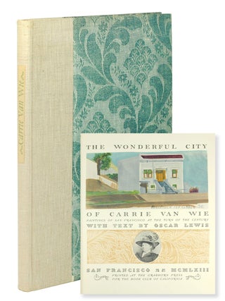 Item #126847 The Wonderful City of Carrie Van Wie: Paintings of San Francisco at the turn of the...